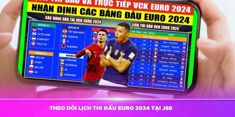 Hướng dẫn theo dõi lịch thi đấu Euro 2024 tại J88